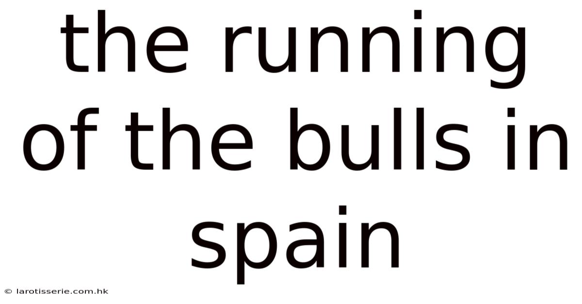 The Running Of The Bulls In Spain