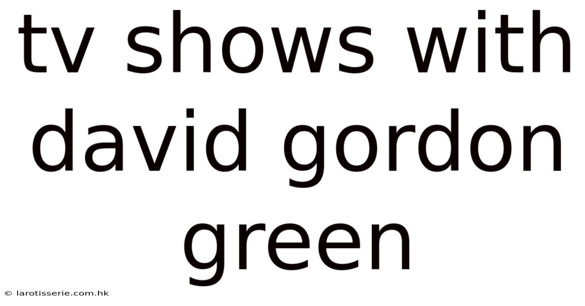 Tv Shows With David Gordon Green