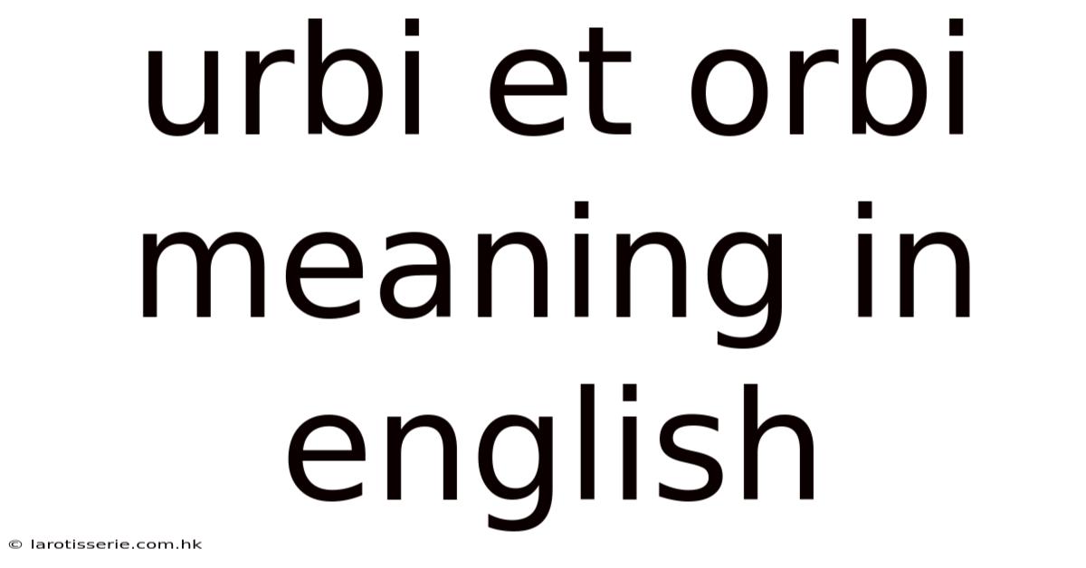 Urbi Et Orbi Meaning In English