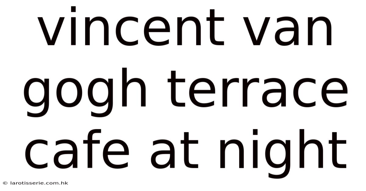 Vincent Van Gogh Terrace Cafe At Night