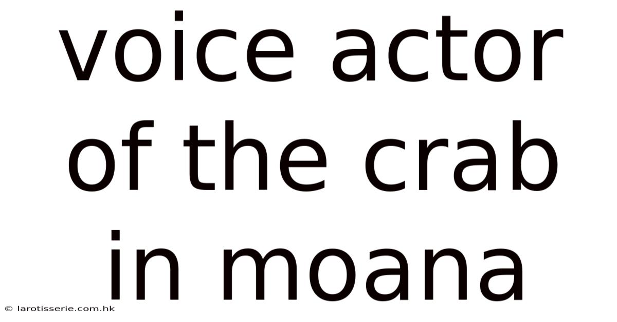 Voice Actor Of The Crab In Moana