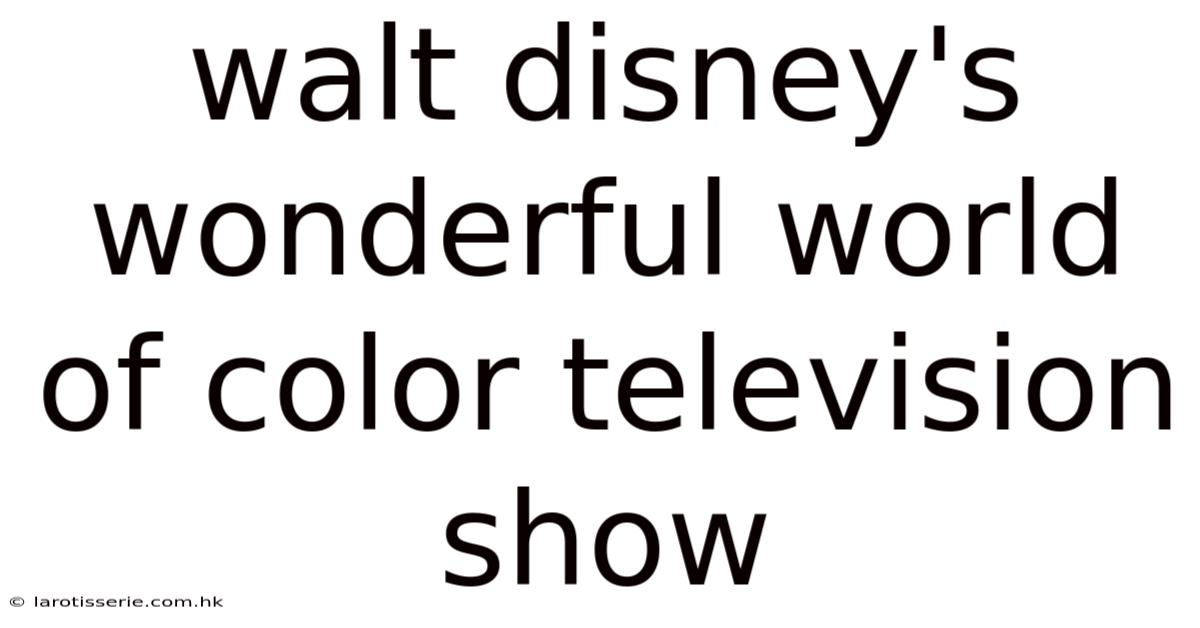 Walt Disney's Wonderful World Of Color Television Show