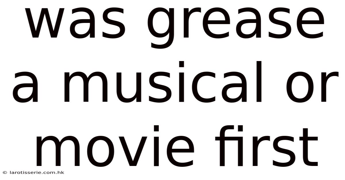 Was Grease A Musical Or Movie First
