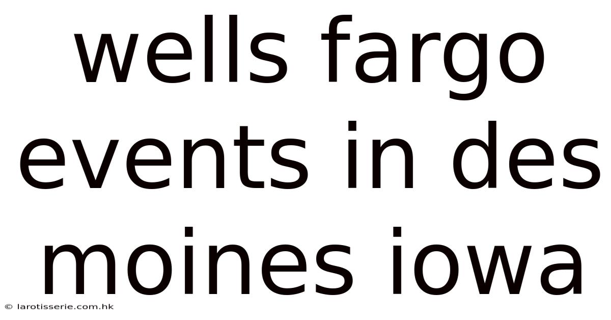 Wells Fargo Events In Des Moines Iowa