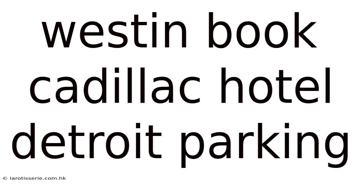 Westin Book Cadillac Hotel Detroit Parking