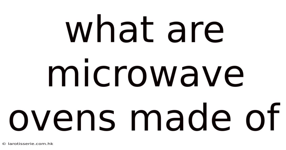 What Are Microwave Ovens Made Of