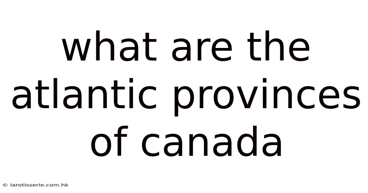 What Are The Atlantic Provinces Of Canada
