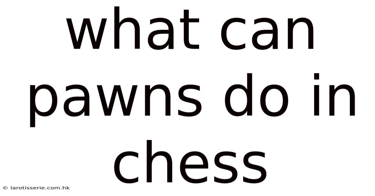 What Can Pawns Do In Chess