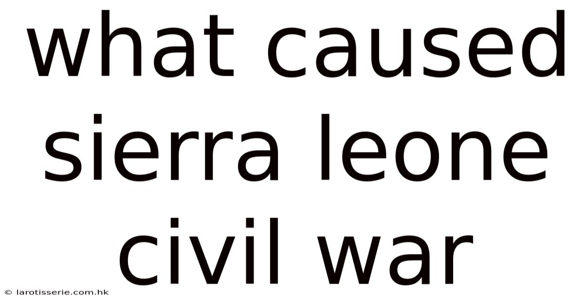 What Caused Sierra Leone Civil War