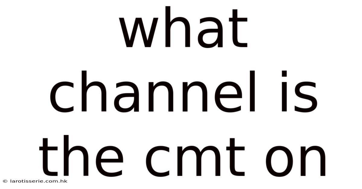 What Channel Is The Cmt On