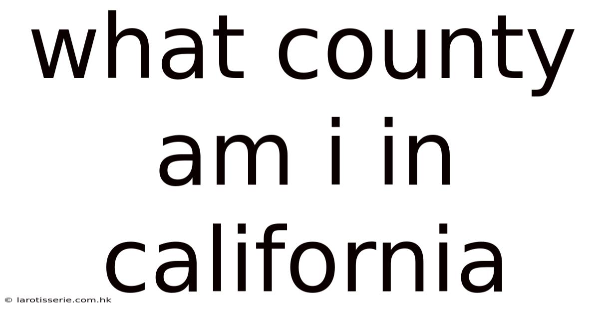 What County Am I In California