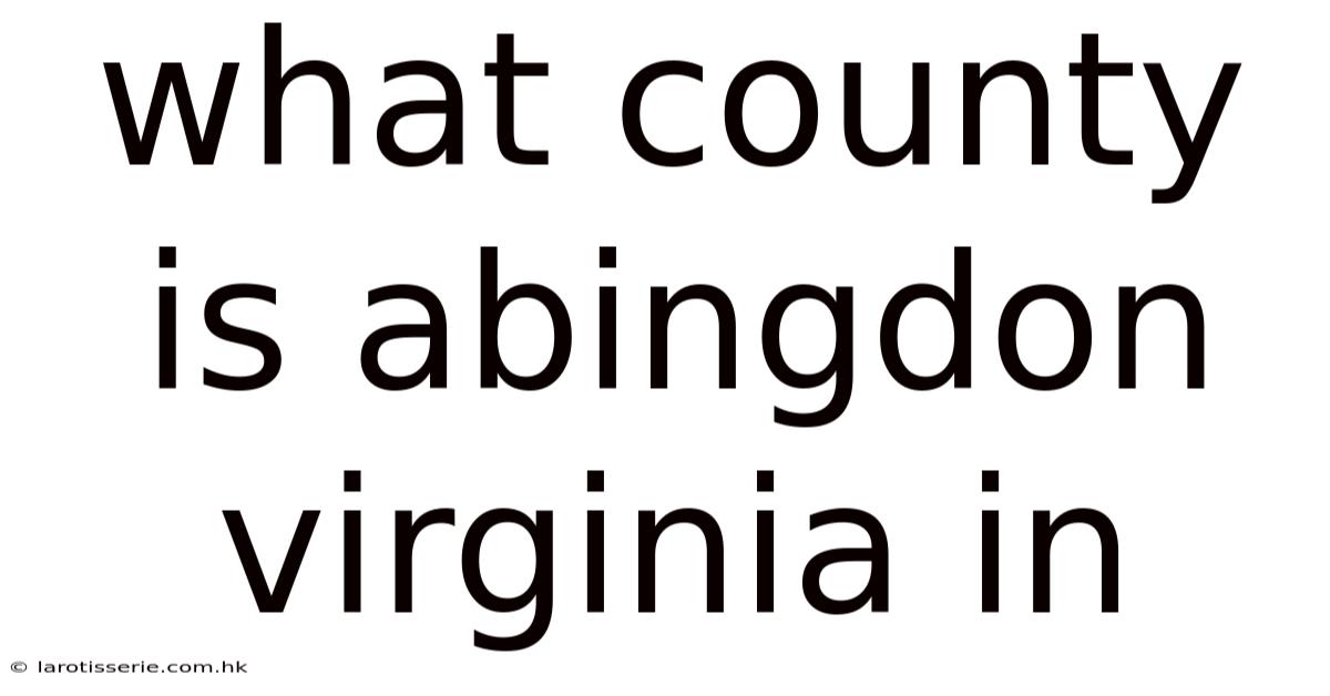 What County Is Abingdon Virginia In