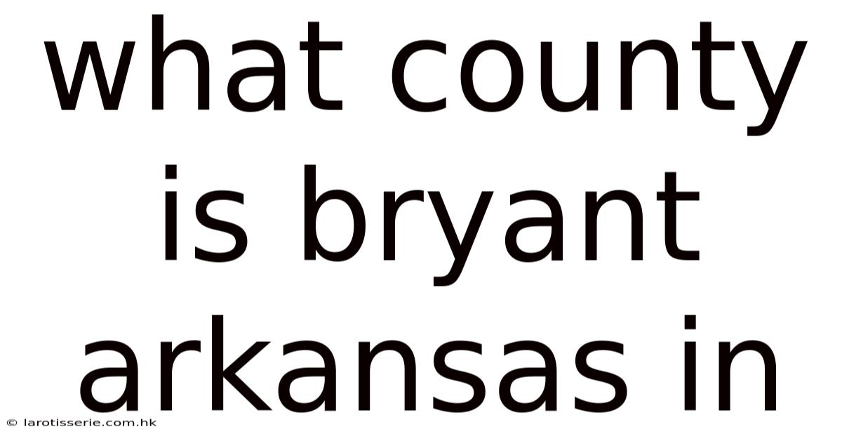 What County Is Bryant Arkansas In