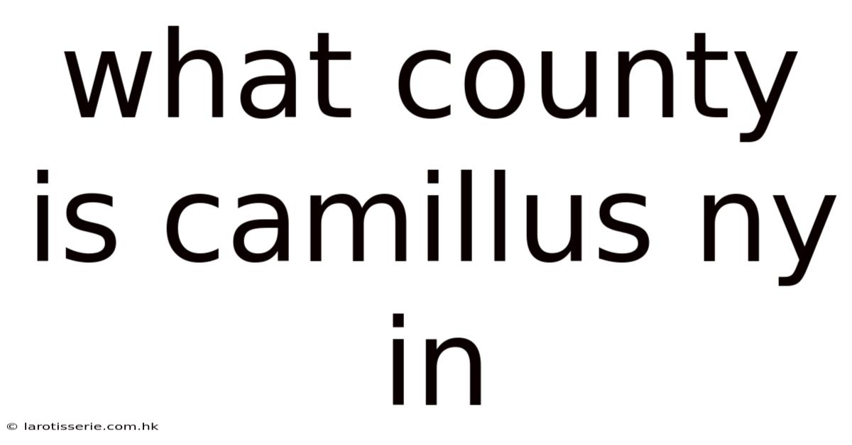 What County Is Camillus Ny In