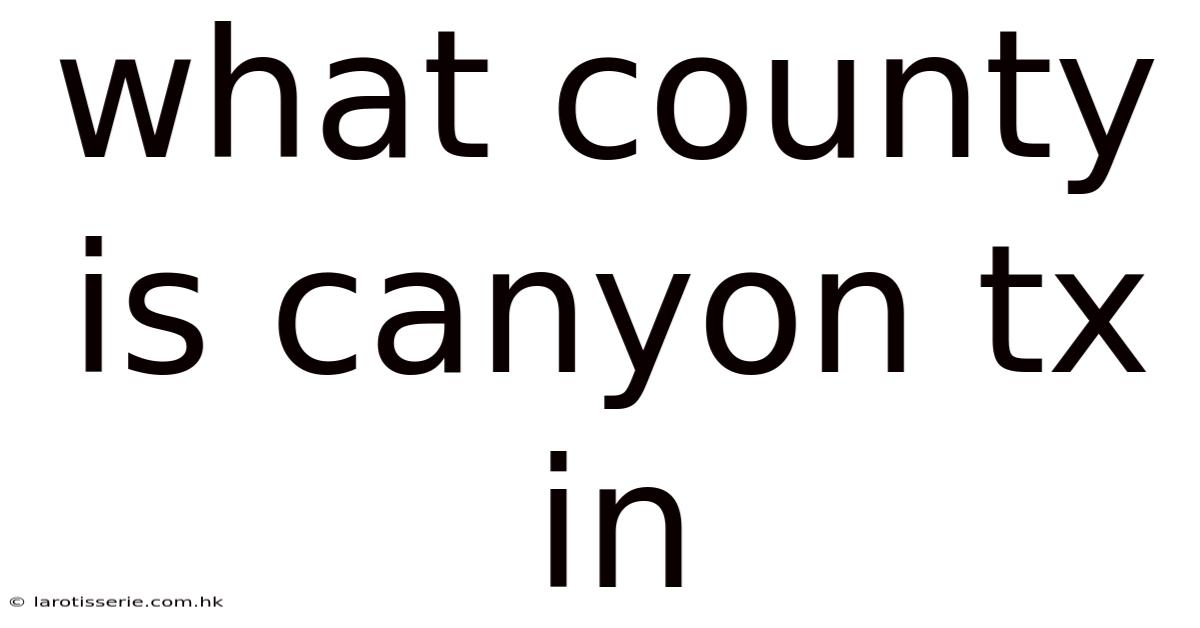What County Is Canyon Tx In