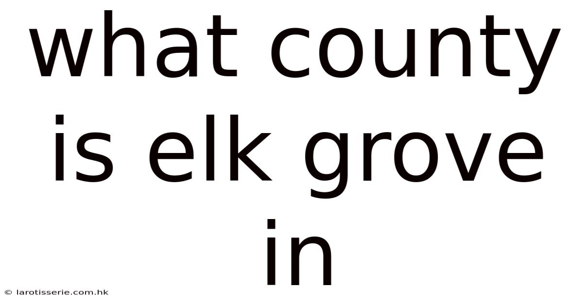 What County Is Elk Grove In