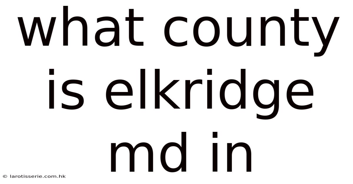 What County Is Elkridge Md In