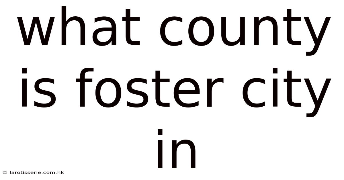 What County Is Foster City In