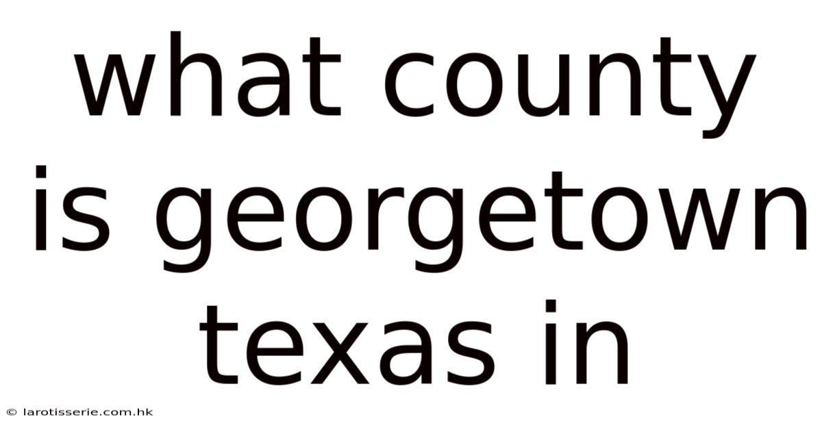 What County Is Georgetown Texas In