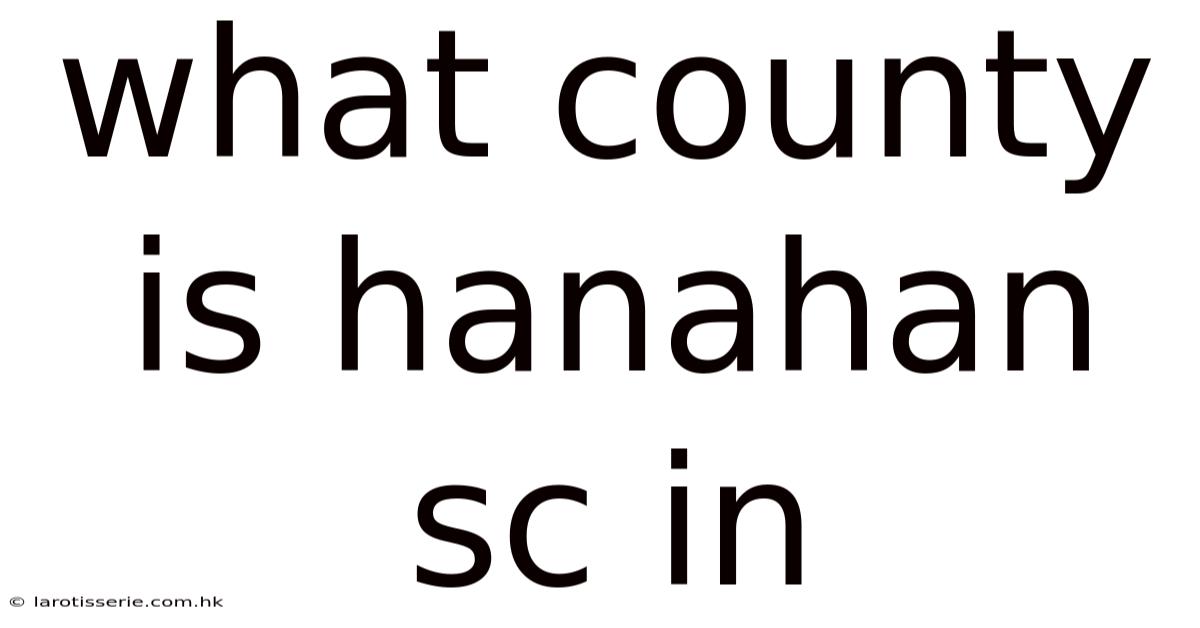 What County Is Hanahan Sc In