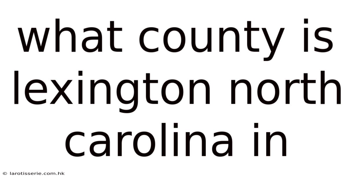 What County Is Lexington North Carolina In