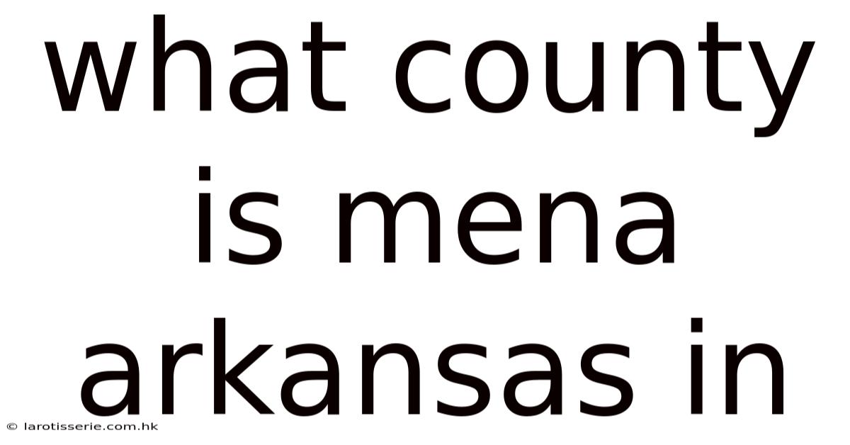 What County Is Mena Arkansas In