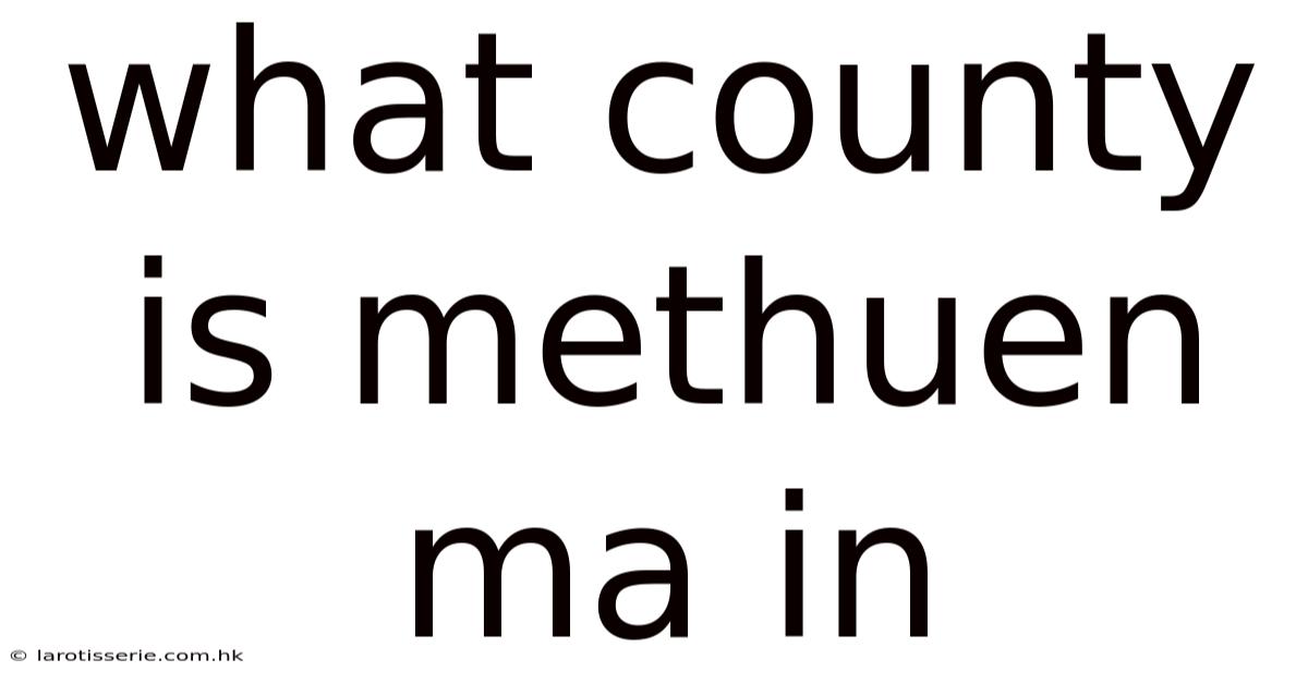 What County Is Methuen Ma In