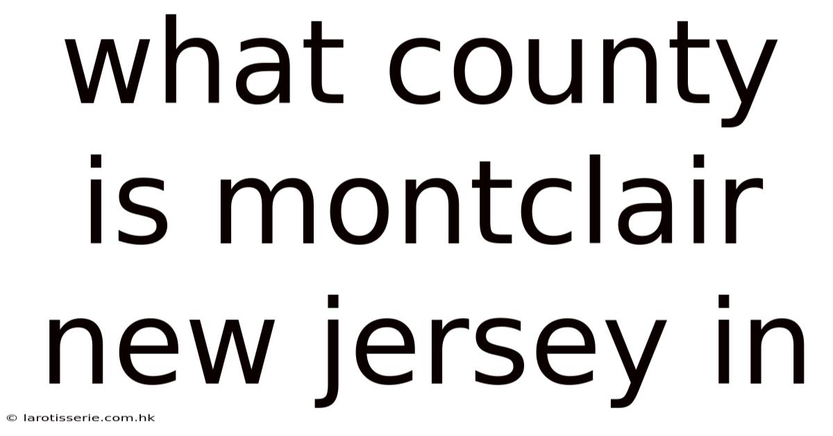 What County Is Montclair New Jersey In