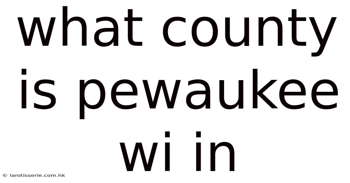 What County Is Pewaukee Wi In