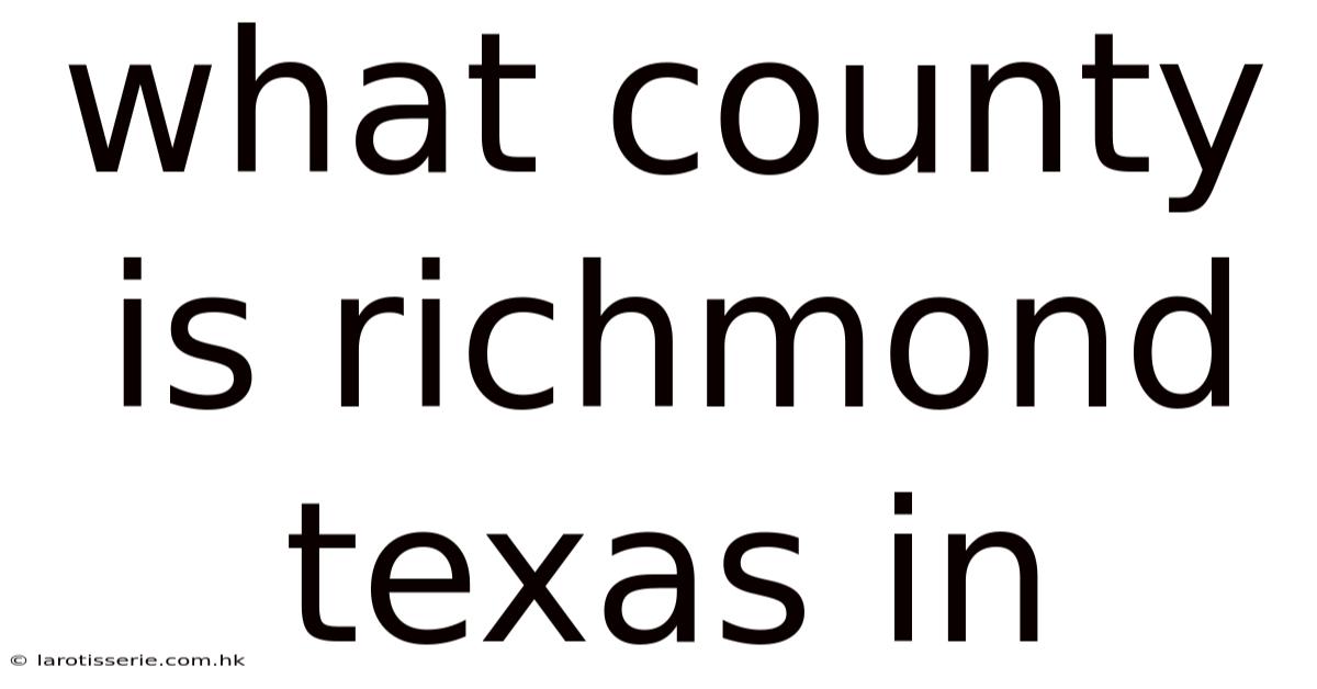 What County Is Richmond Texas In