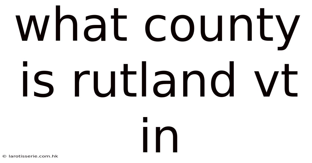 What County Is Rutland Vt In