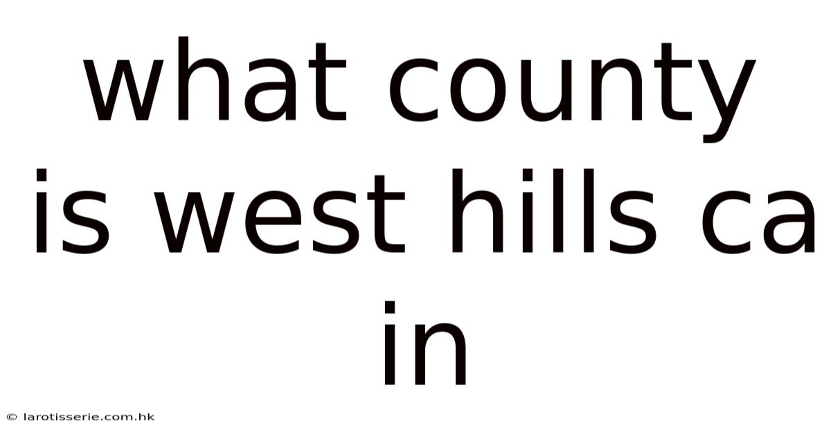 What County Is West Hills Ca In