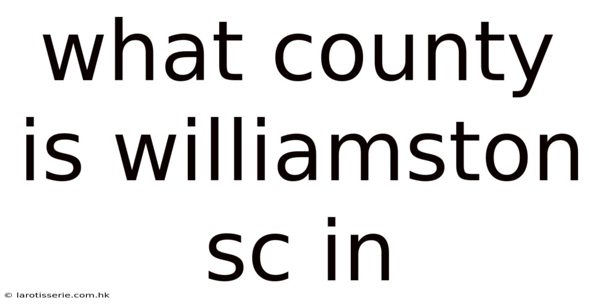 What County Is Williamston Sc In