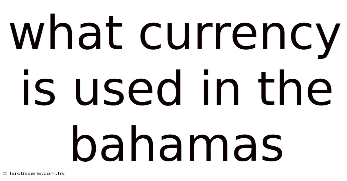 What Currency Is Used In The Bahamas