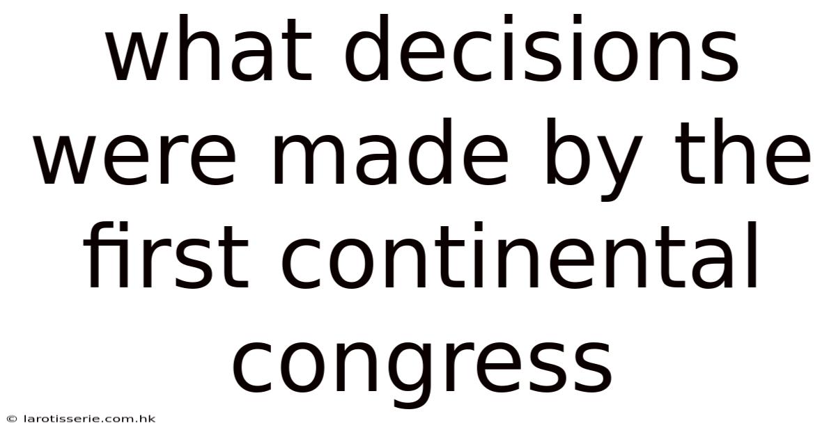 What Decisions Were Made By The First Continental Congress