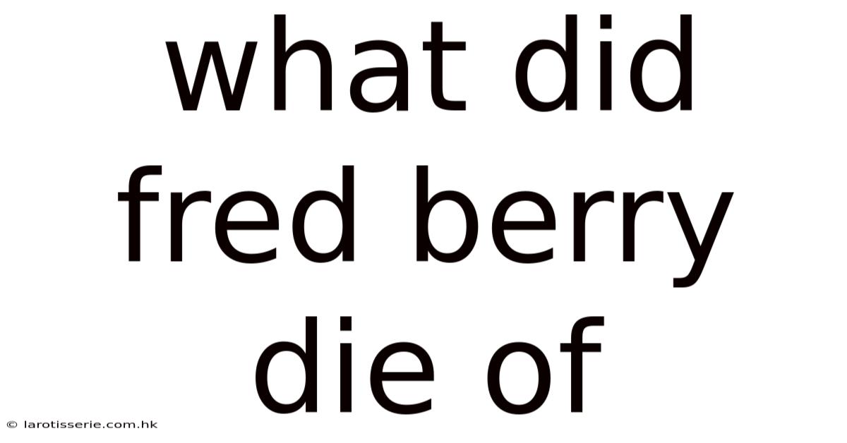 What Did Fred Berry Die Of