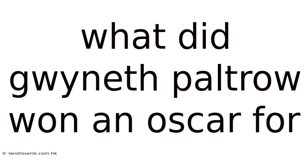 What Did Gwyneth Paltrow Won An Oscar For