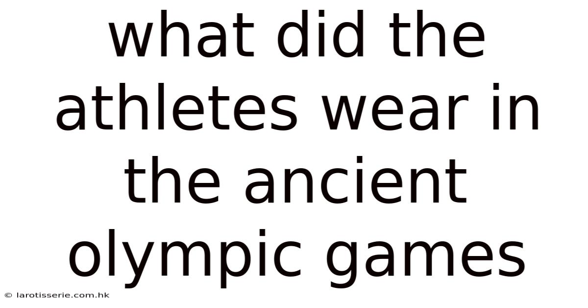 What Did The Athletes Wear In The Ancient Olympic Games