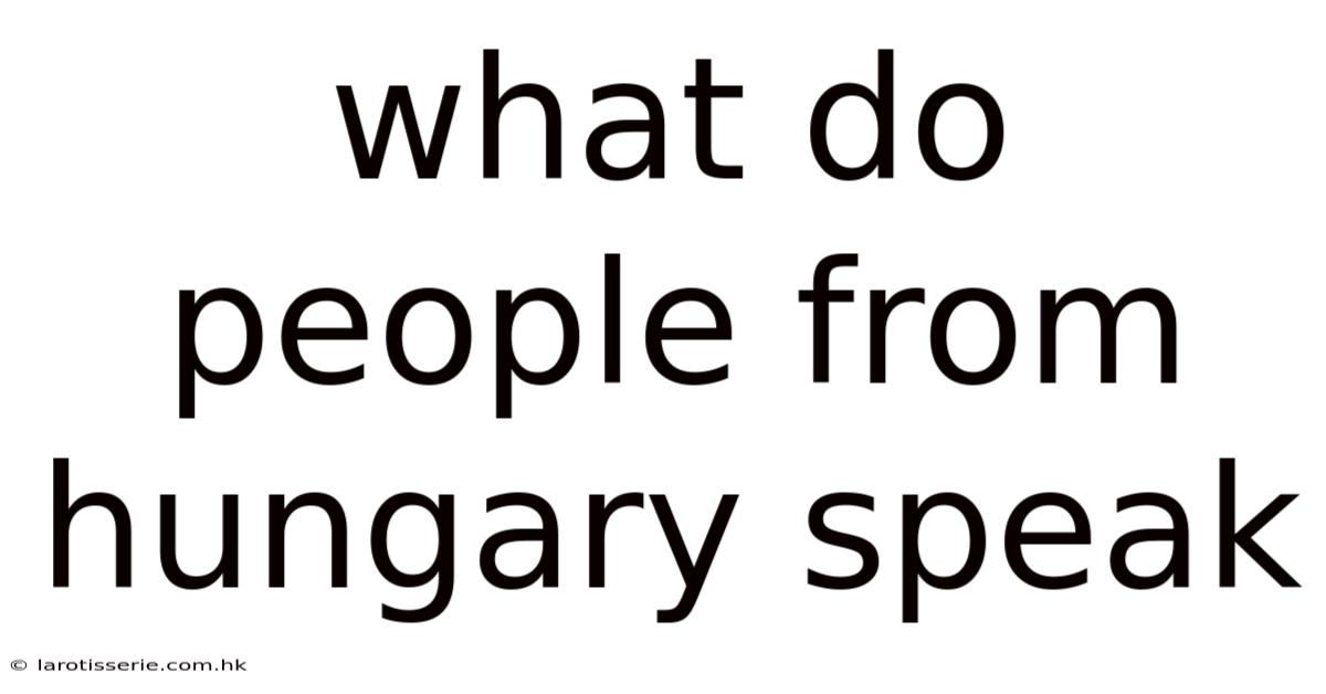 What Do People From Hungary Speak