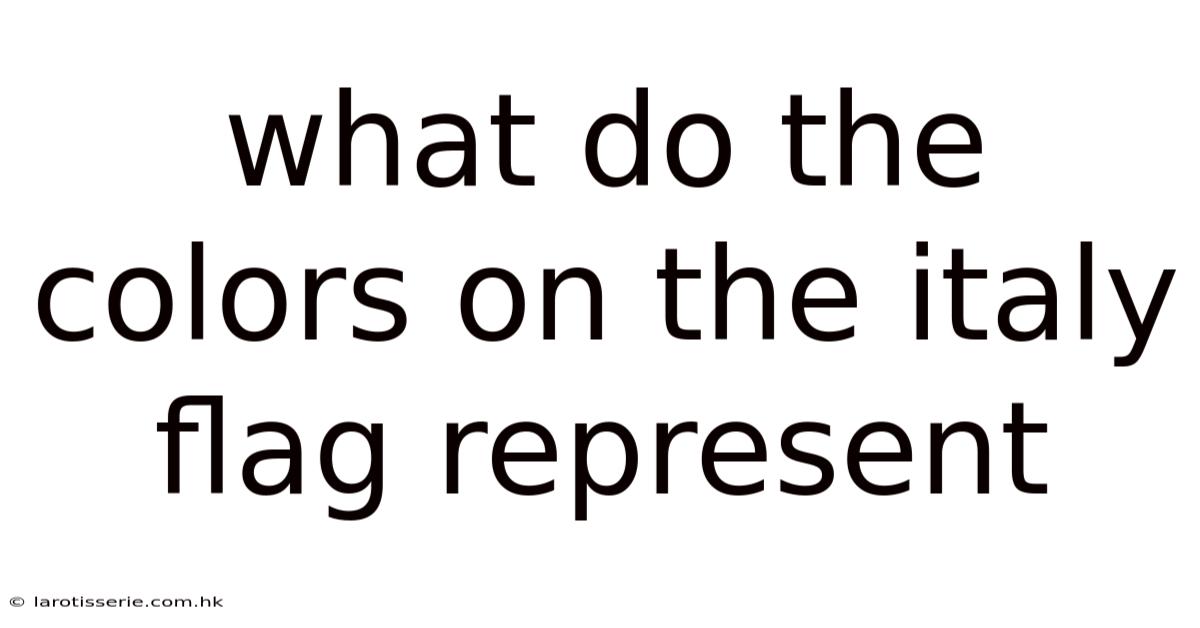 What Do The Colors On The Italy Flag Represent