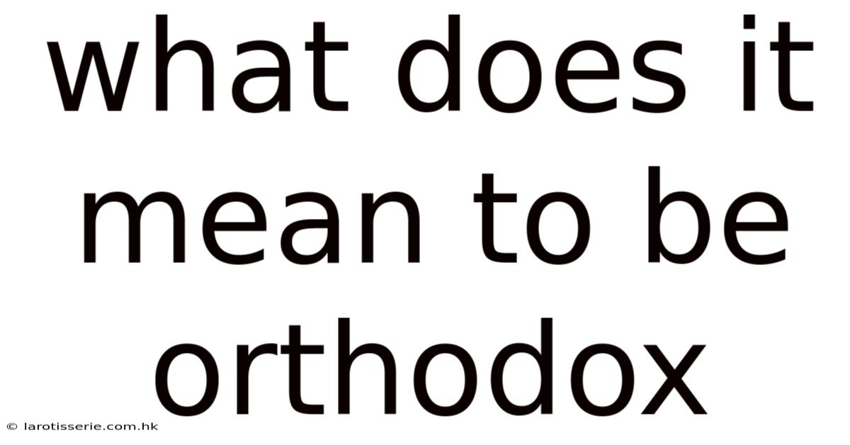 What Does It Mean To Be Orthodox