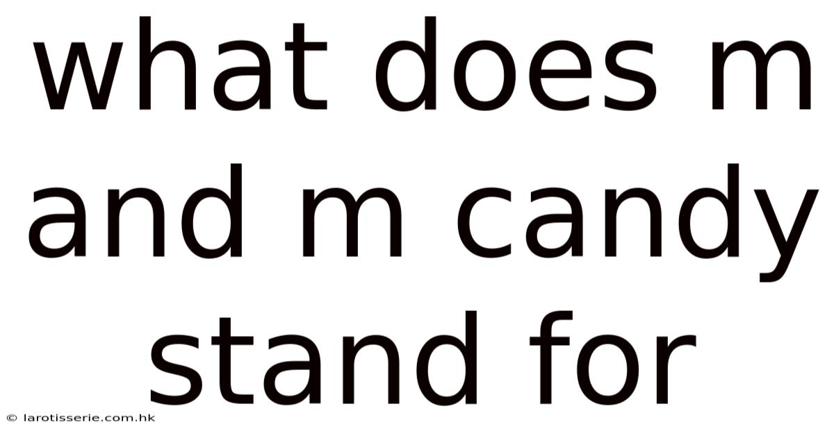 What Does M And M Candy Stand For