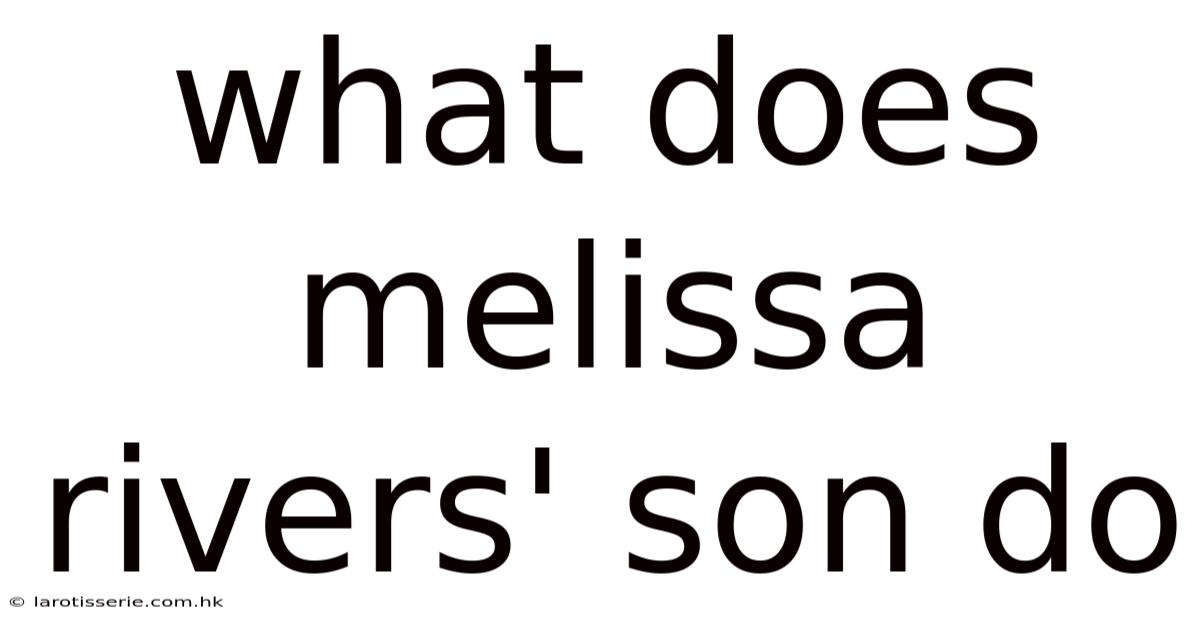 What Does Melissa Rivers' Son Do