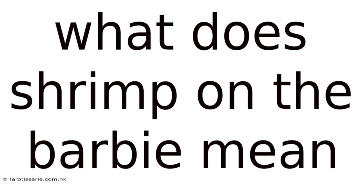 What Does Shrimp On The Barbie Mean
