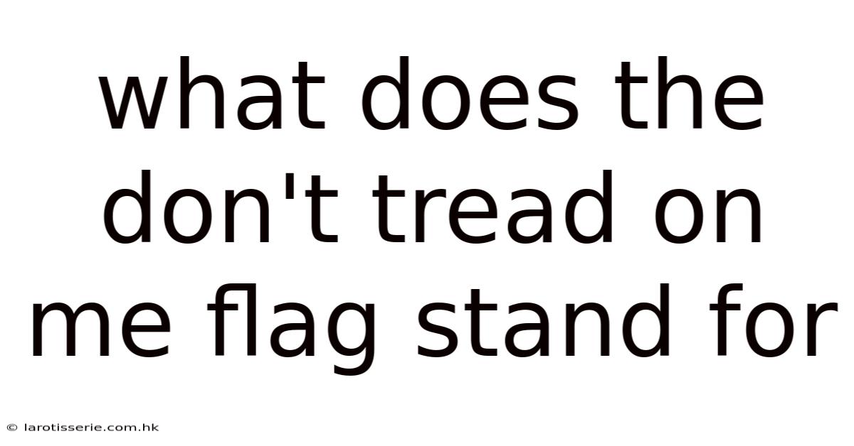 What Does The Don't Tread On Me Flag Stand For