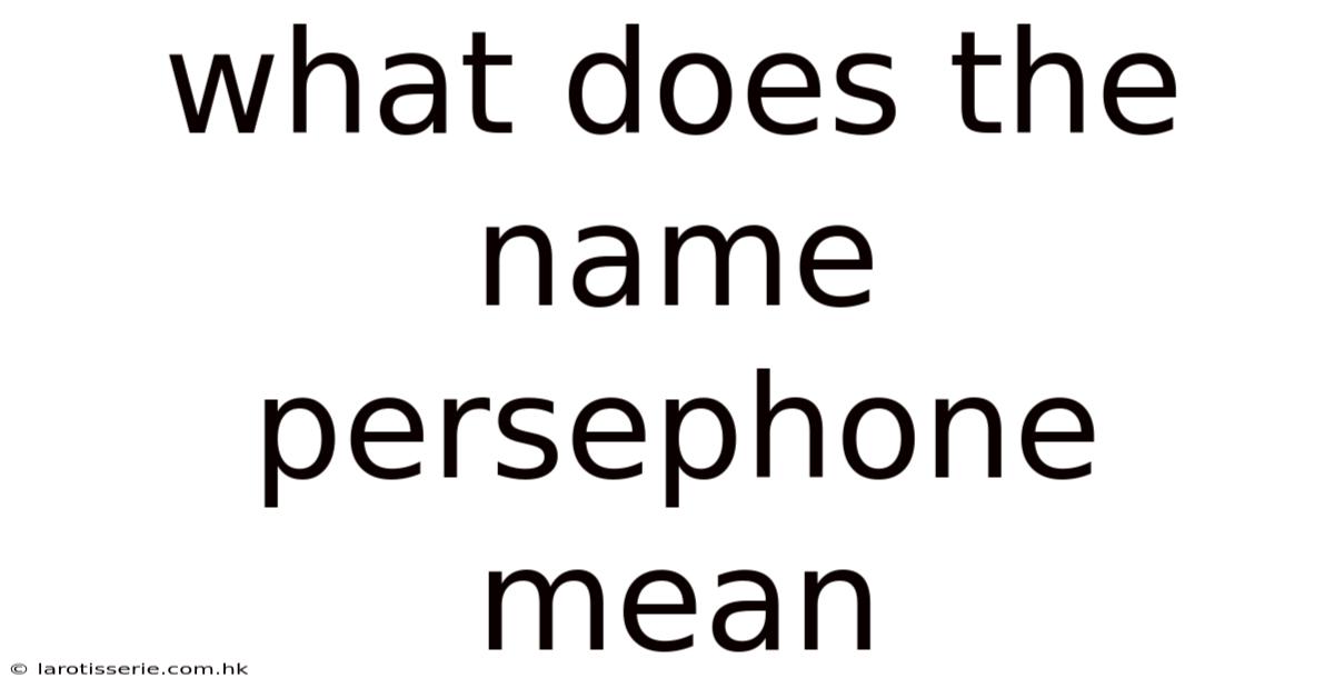 What Does The Name Persephone Mean