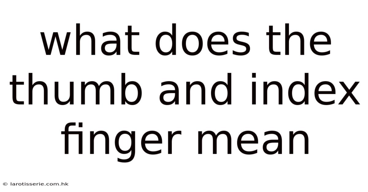 What Does The Thumb And Index Finger Mean