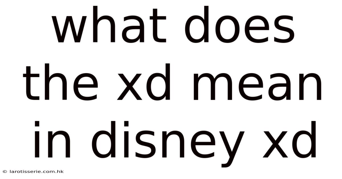 What Does The Xd Mean In Disney Xd