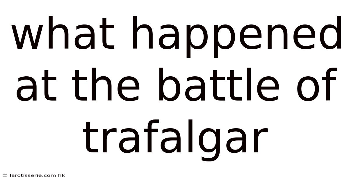 What Happened At The Battle Of Trafalgar