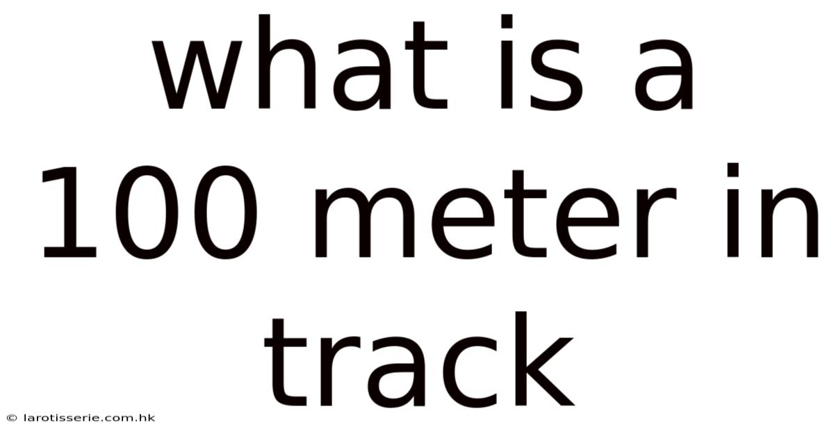 What Is A 100 Meter In Track